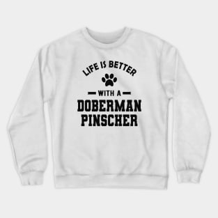 Doberman Pinscher Dog - Life is better with a doberman pinscher Crewneck Sweatshirt